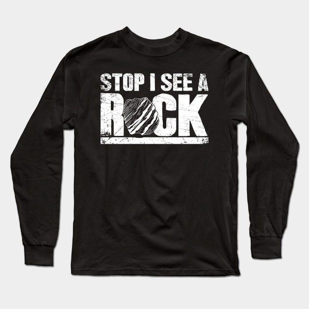 Stop I see a rock geologist Long Sleeve T-Shirt by captainmood